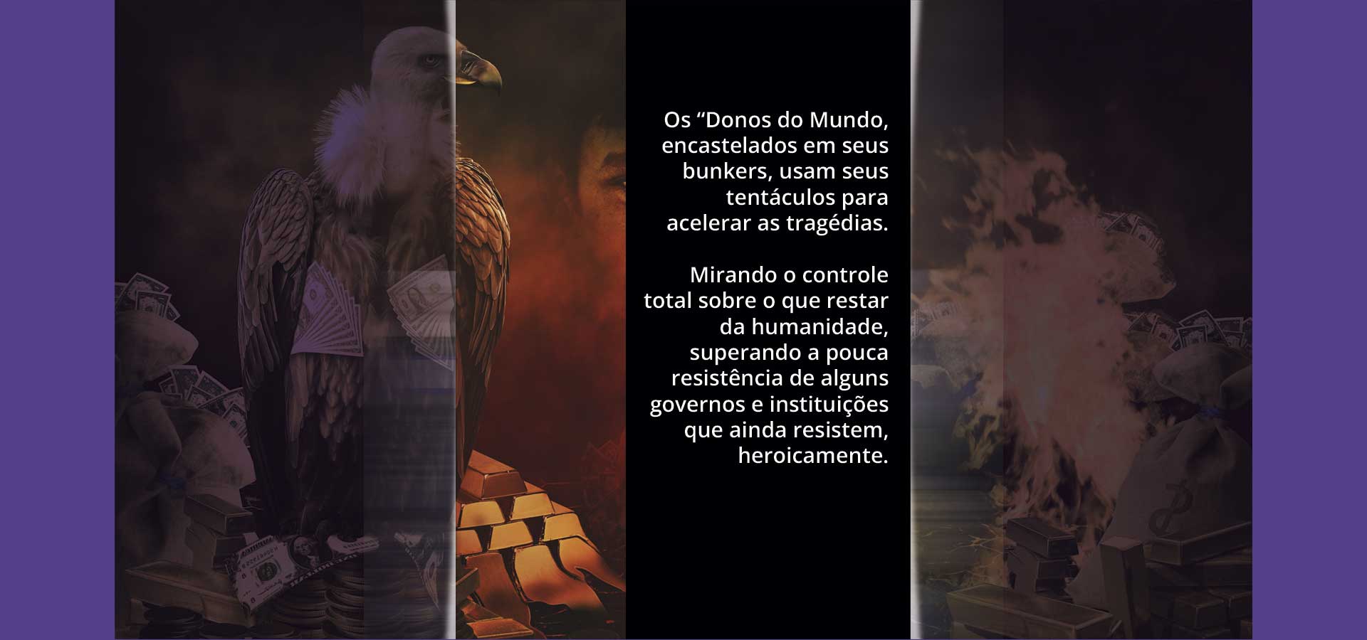 Os "Donos do mundo" encastelados aceleram as tragédias...